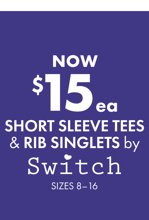 NOW $15ea Short Sleeve Tees & Rib Singlets by Switch