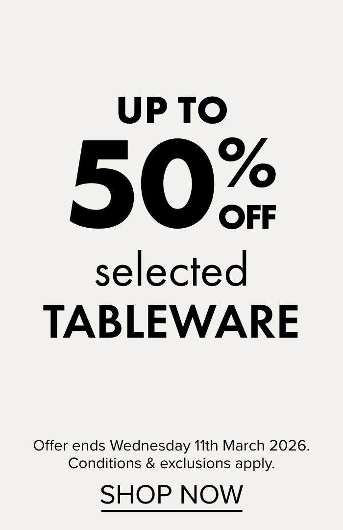 UP TO 50% OFF Selected Tableware