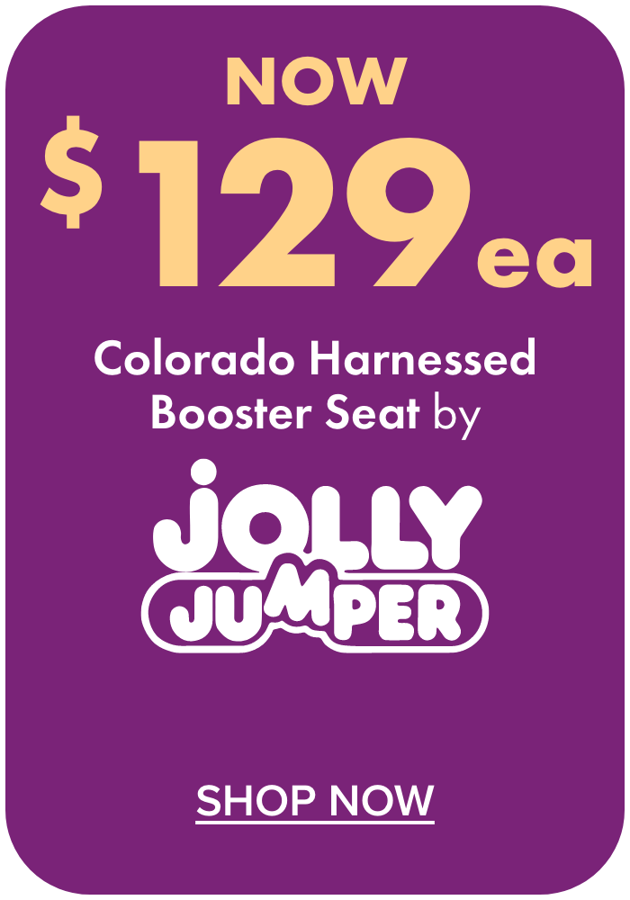 NOW $129ea Colorado Harnessed Booster Seat by Jolly Jumper