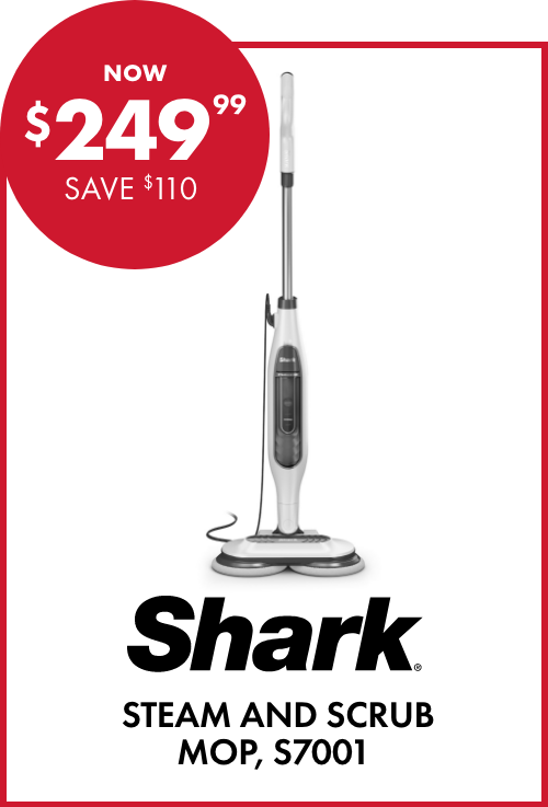 NOW $249.99 SAVE $110 Shark Steam and Scrub Mop, S7001