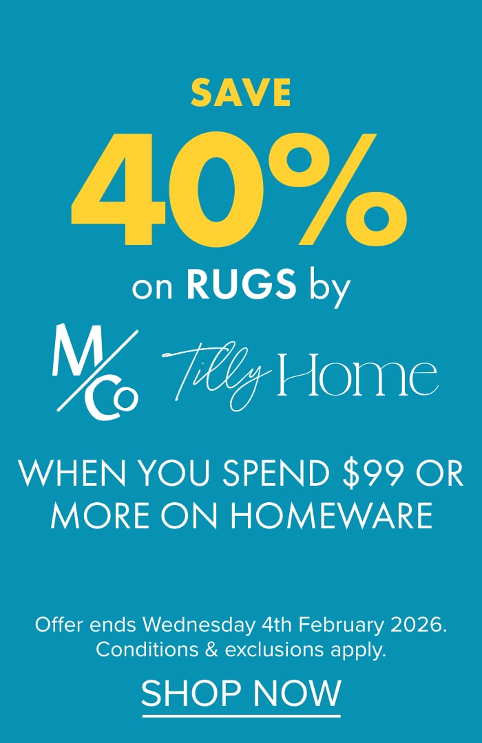 SAVE 40% on Rugs by M&Co and Tilly Home when you spend $99 or more on Homeware