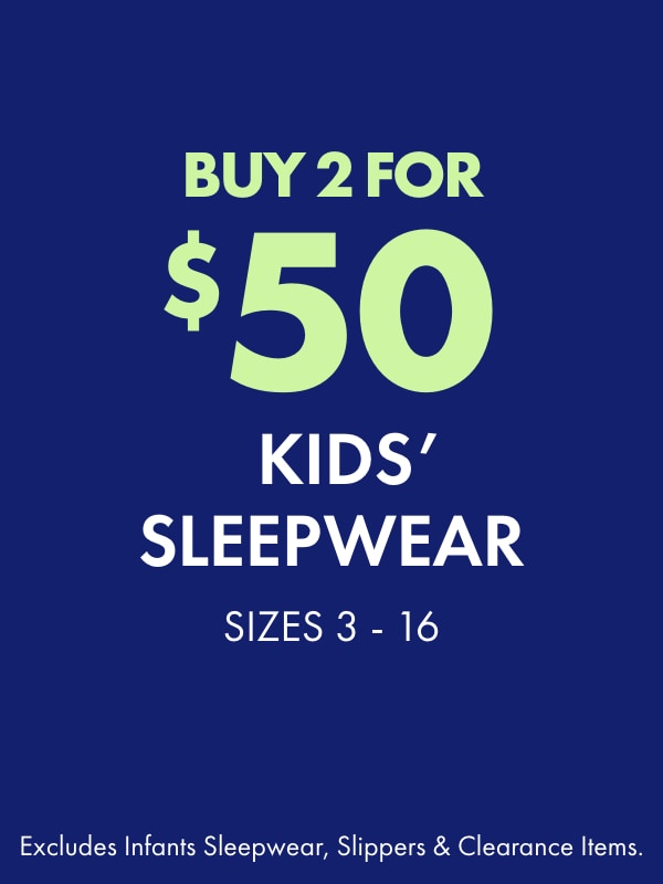 Buy 2 for $50 Kids’ Sleepwear