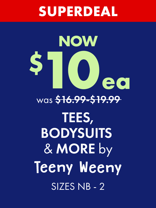 SUPERDEAL NOW $10ea Tees, Bodysuits & More by Teeny Weeny