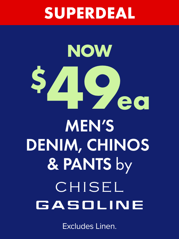 Superdeal NOW $49ea Men's Denim, Chinos & Pants by Chisel & Gasoline