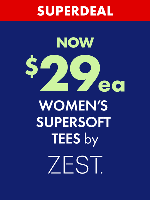 SUPERDEAL NOW $29ea Women's Supersoft Tees by Zest