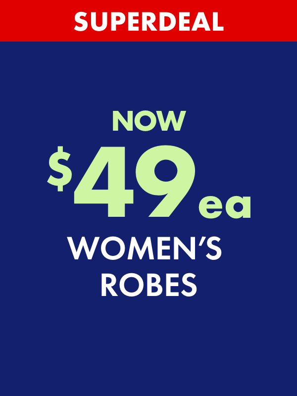 SUPERDEAL NOW $49ea Women's Robes