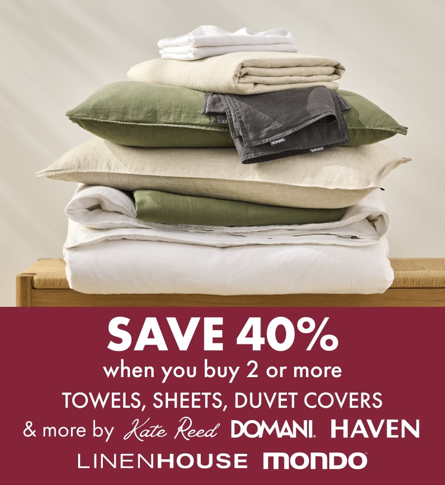 Save 40% when you buy 2 or more towels, sheets, duvet covers & more by Kate Reed, Domani, Haven, Linen House & Mondo