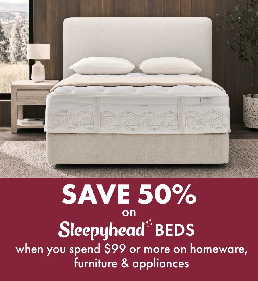 Save 50% on Sleepyhead beds when you spend $99 or more on homeware, furniture & appliances