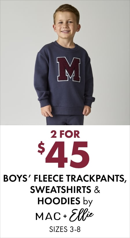 2 for $45 boys' fleece trackpants, sweatshirts & hoodies by Mac & Ellie (sizes 3–8)