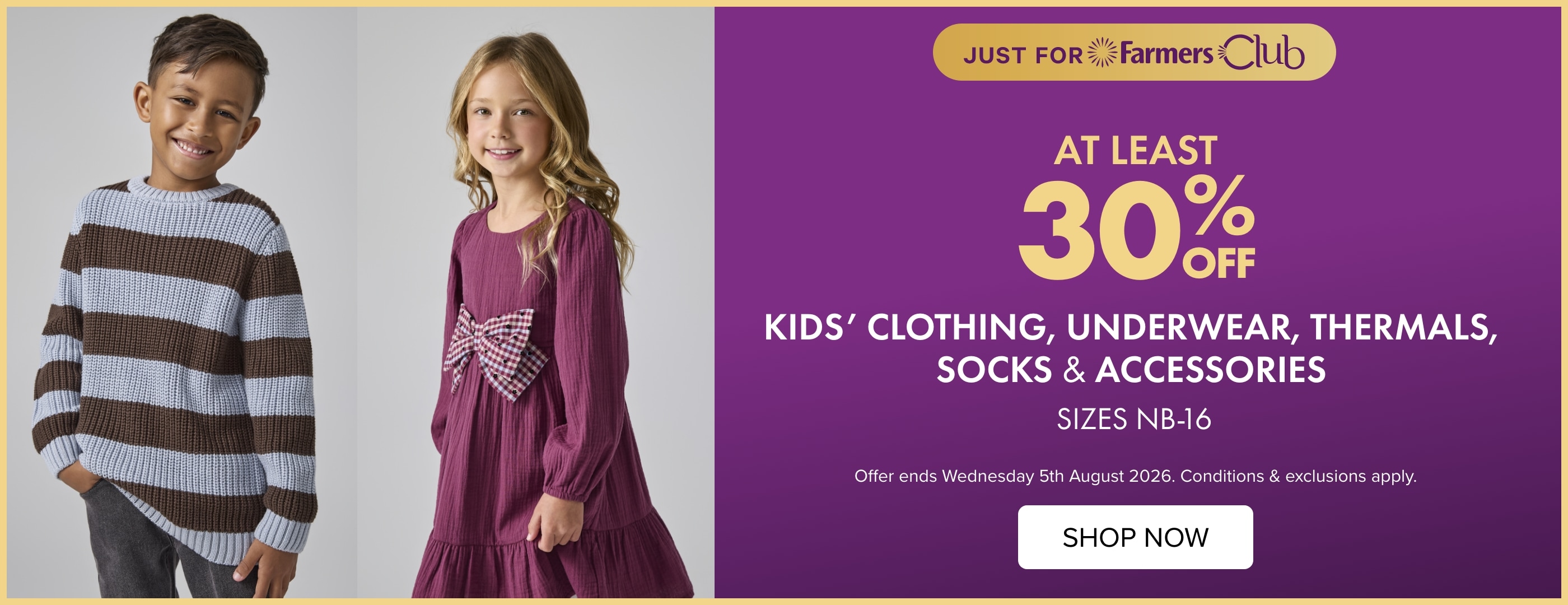At least 30% off Kids' Clothing, Underwear, Thermals, Socks & Accessories Sizes NB-16