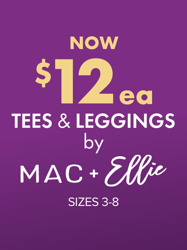 NOW $12ea Tees & Leggings by Mac & Ellie