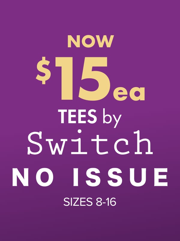 NOW $15ea Tees by Switch, No Issue
