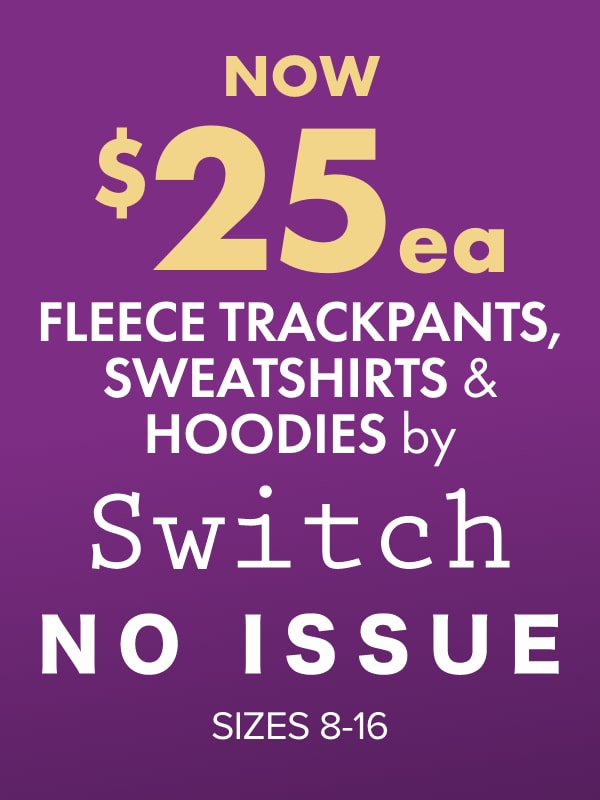 NOW $25ea Fleece Trackpants, Sweatshirts, Hoodies & Fleece Shorts by Switch, No Issue