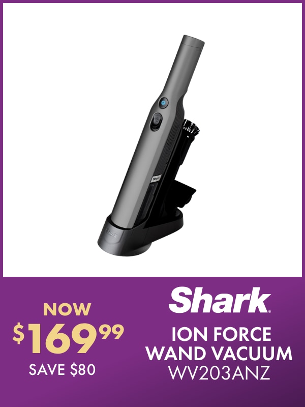 NOW $169.99 SAVE $80 Shark Ion Force Wand Vacuum WV203ANZ