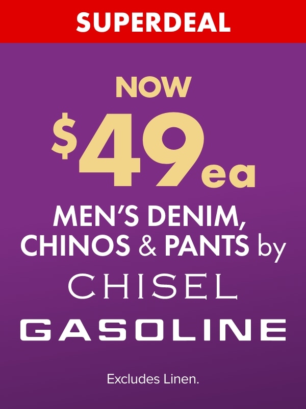 SUPERDEAL NOW $49ea Men's Denim, Chinos & Pants by Chisel & Gasoline