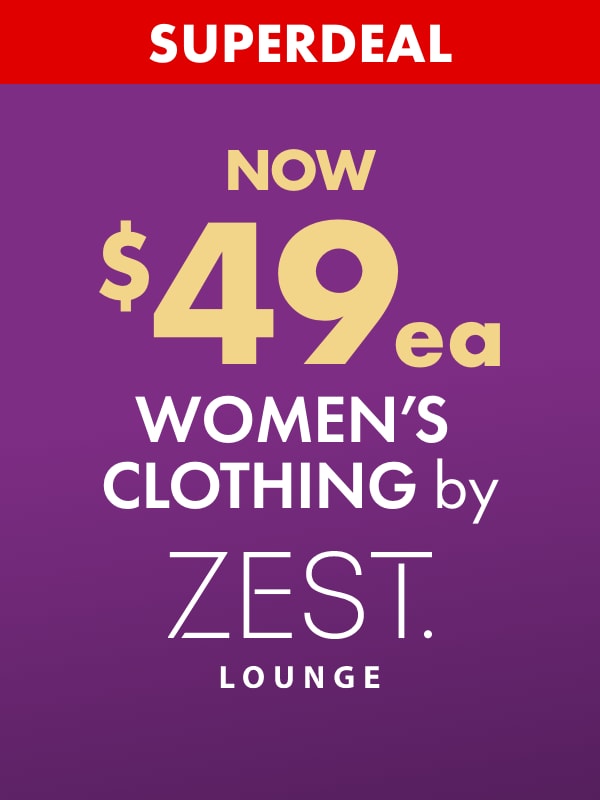 SUPERDEAL NOW $49ea Women's Clothing by Zest Lounge