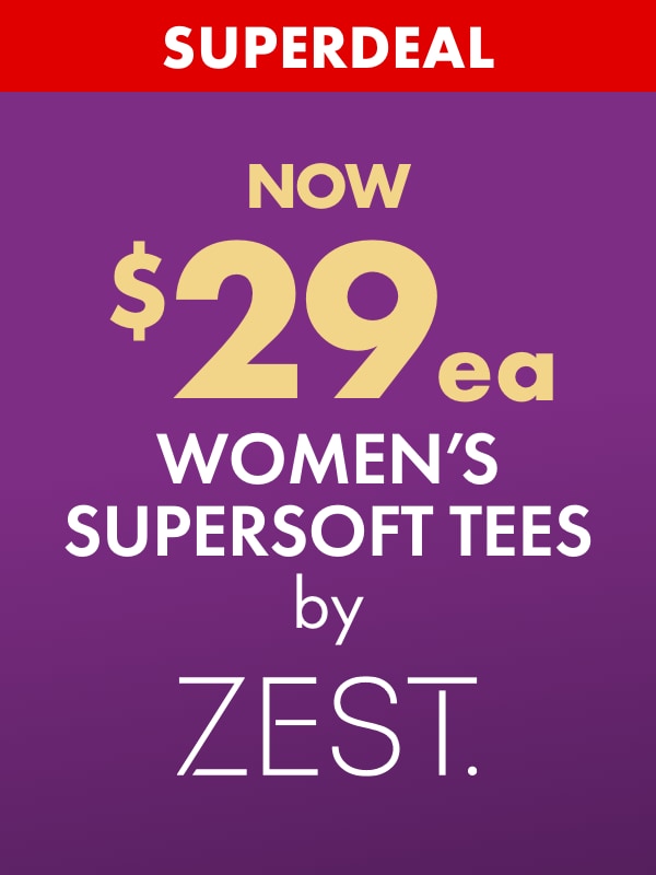 SUPERDEAL NOW $29ea Women's Supersoft Tees by Zest