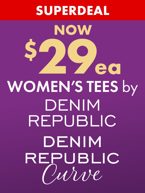 SUPERDEAL NOW $29ea Women's Tees by Denim Republic & Denim Republic Curve