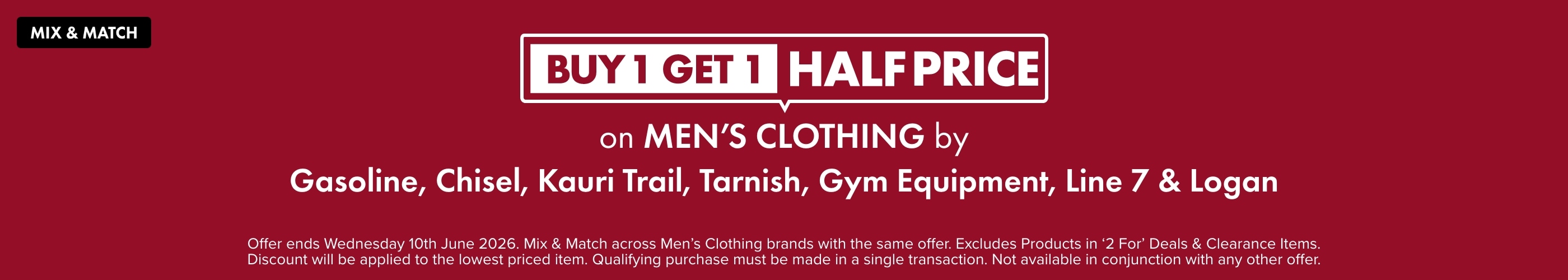 Buy 1 Get 1 Half Price on Men's Clothing by Gasoline, Chisel, Kauri Trail, Tarnish, Gym Equipment, Logan & Line 7 /> <img class=