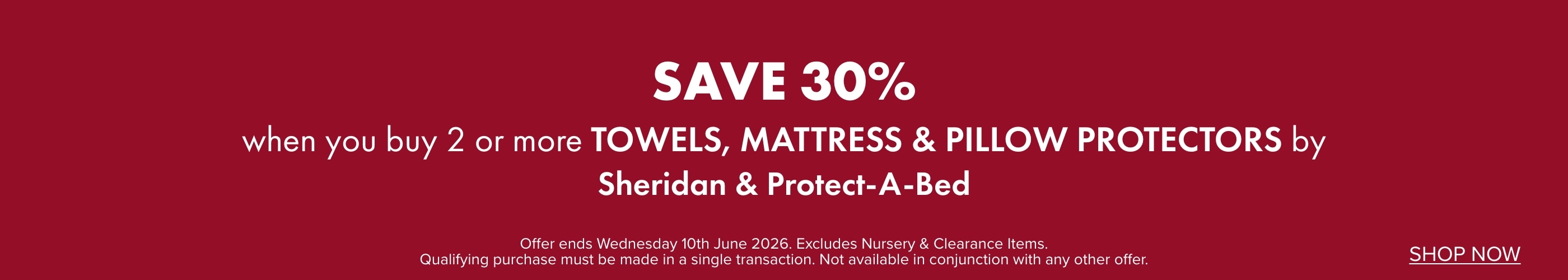 SAVE 30% when you buy 2 or more Towels, Mattress & Pillow Protectors by Sheridan & Protect-A-Bed