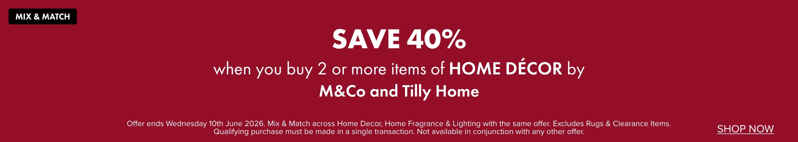 SAVE 40% when you buy 2 or more items of Home Décor by M&Co and Tilly Home