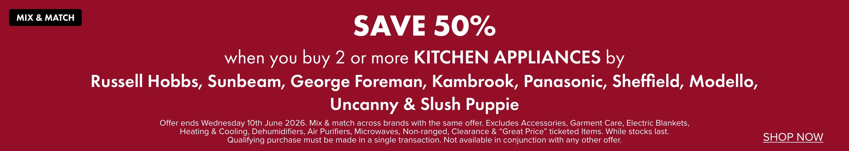 SAVE 50% when you buy 2 or more Kitchen Appliances by Russell Hobbs, Sunbeam, George Foreman, Kambrook, Panasonic, Sheffield, Modello, Uncanny & Slush Puppie