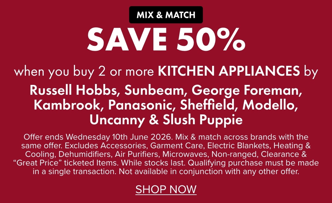SAVE 50% when you buy 2 or more Kitchen Appliances by Russell Hobbs, Sunbeam, George Foreman, Kambrook, Panasonic, Sheffield, Modello, Uncanny & Slush Puppie