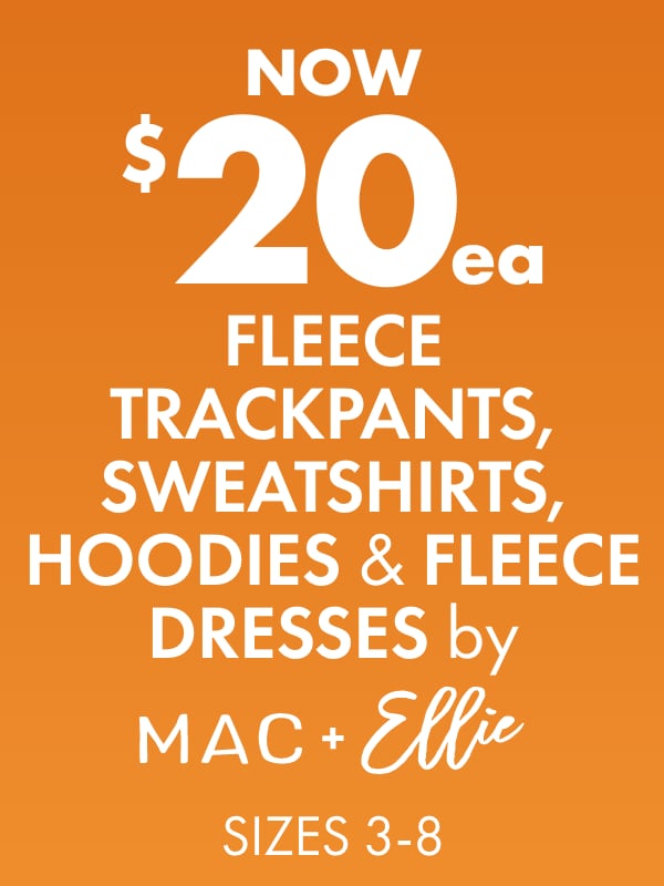 NOW $20ea Fleece Trackpants, Sweatshirts, Hoodies & Fleece Dresses by Mac & Ellie