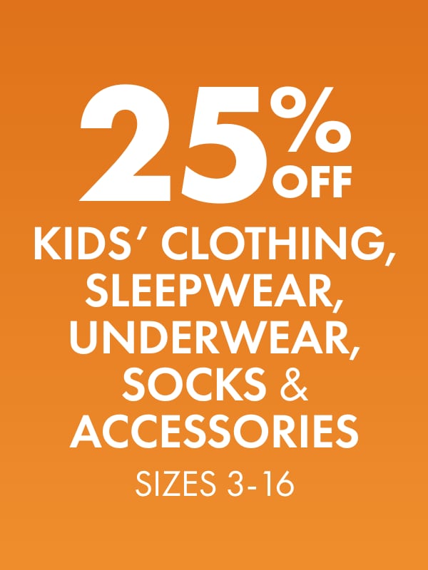 25% OFF Kids' Clothing, Sleepwear, Underwear, Socks & Accessories