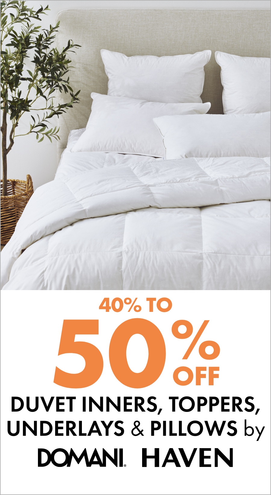 40% to 50% off Duvet Inners, Toppers, Underlays & Pillows by Domani & Haven