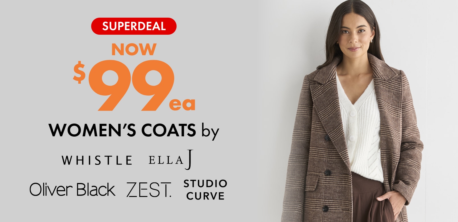 SUPERDEAL NOW $99ea Women's Coats by Whistle, Ella J, Oliver Black, Zest & Studio Curve