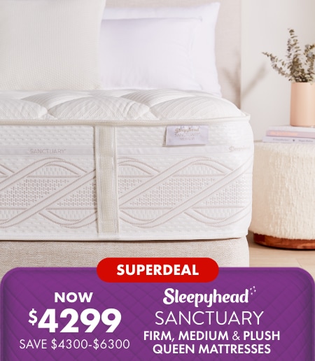 SUPERDEAL NOW $4299 SAVE $4300-6300 Sleepyhead Sanctuary Firm, Medium & Plush Queen Mattresses