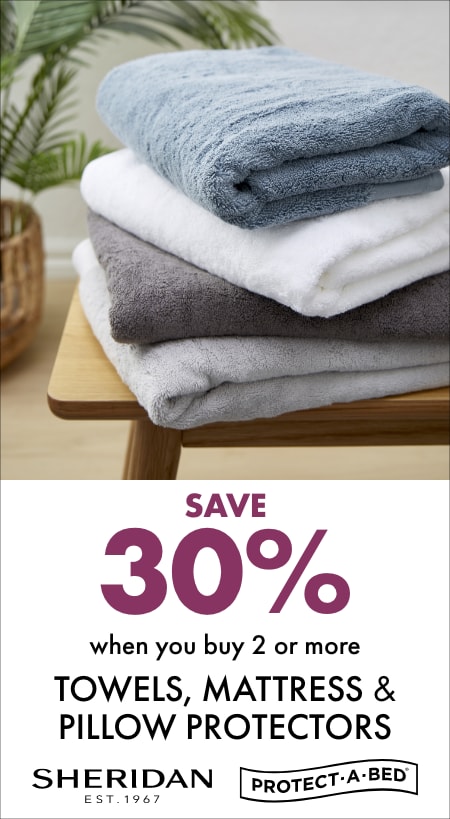 Save 30% when you buy 2 or more Towels, Mattress & Pillow Protectors by Sheridan & Protect-a-bed