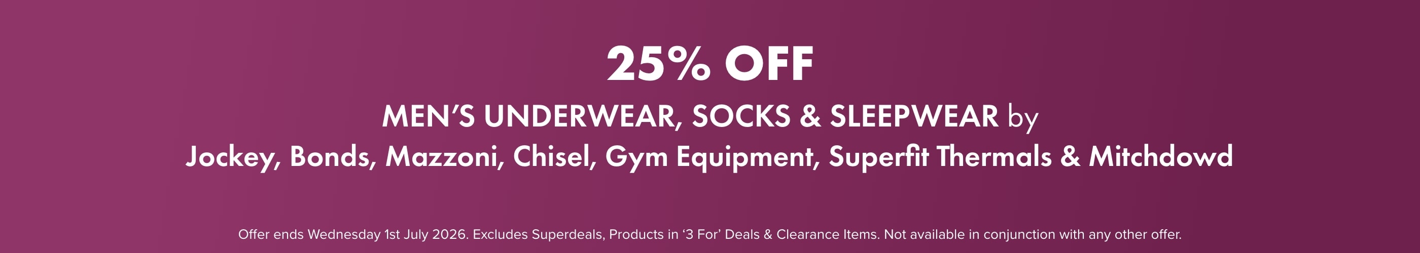 25% OFF Men's Underwear, Socks & Sleepwear by Jockey, Bonds, Mazzoni, Chisel, Mitchdowd, Superfit Thermals & Gym Equipment