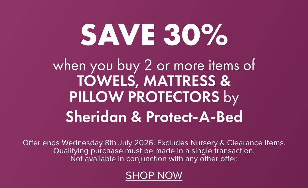 SAVE 30% when you buy 2 or more Towels, Mattress & Pillow Protectors by Sheridan & Protect-A-Bed