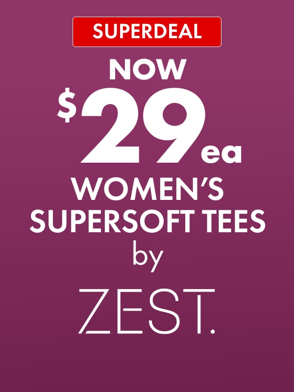 SUPERDEAL NOW $29ea Women's Supersoft Tees by Zest