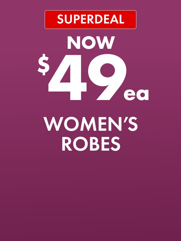 SUPERDEAL NOW $49ea Women's Robes