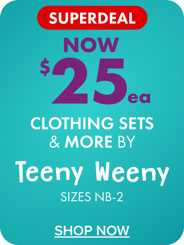 SUPERDEAL NOW $25ea Infants’ Clothing, Sleepwear & Accessories by Teeny Weeny