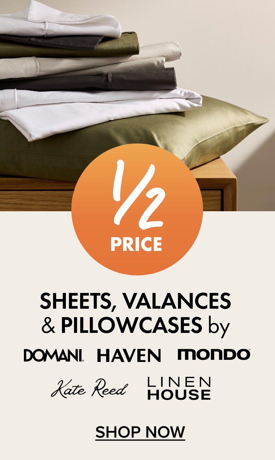 1/2 PRICE Sheets, Valances & Pillowcases by Domani, Haven, Mondo, Kate Reed & Linen House