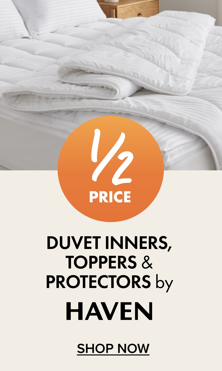 1/2 PRICE Duvet Inners, Toppers & Protectors by Haven