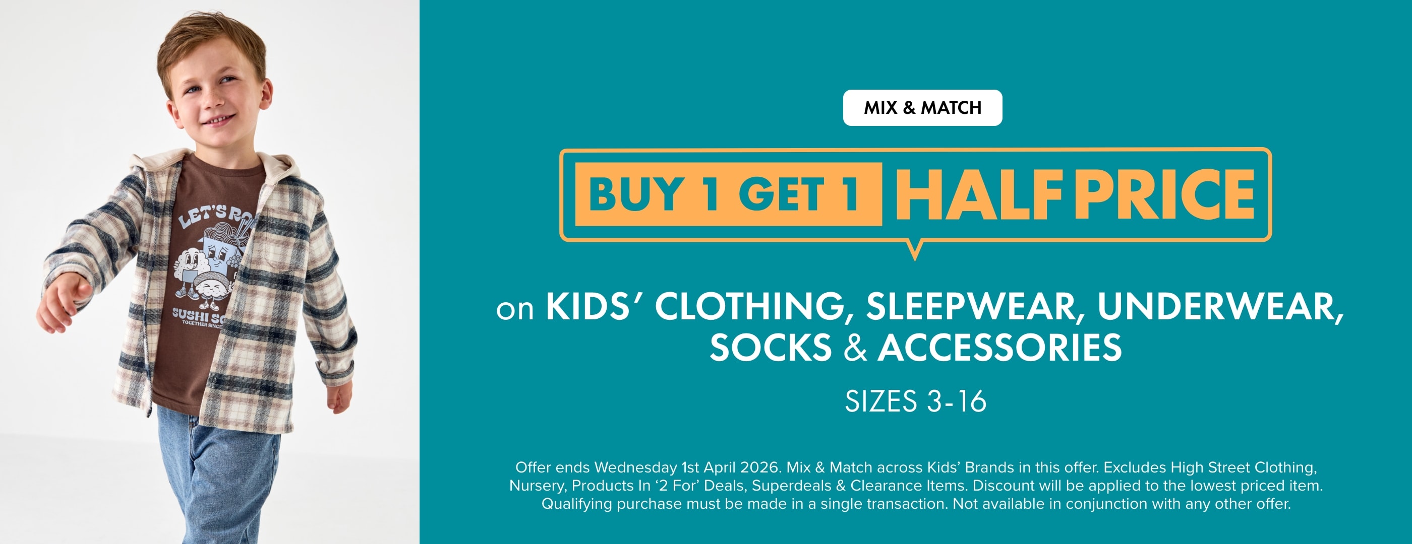 Mix & Match BUY 1 GET 1 HALF PRICE Kids' Clothing, Sleepwear, Underwear, Socks & Accessories