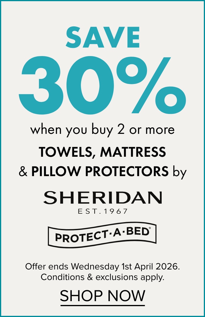 SAVE 30% when you buy 2 or more Towels, Mattress & Pillow Protectors by Sheridan & Protect-A-Bed