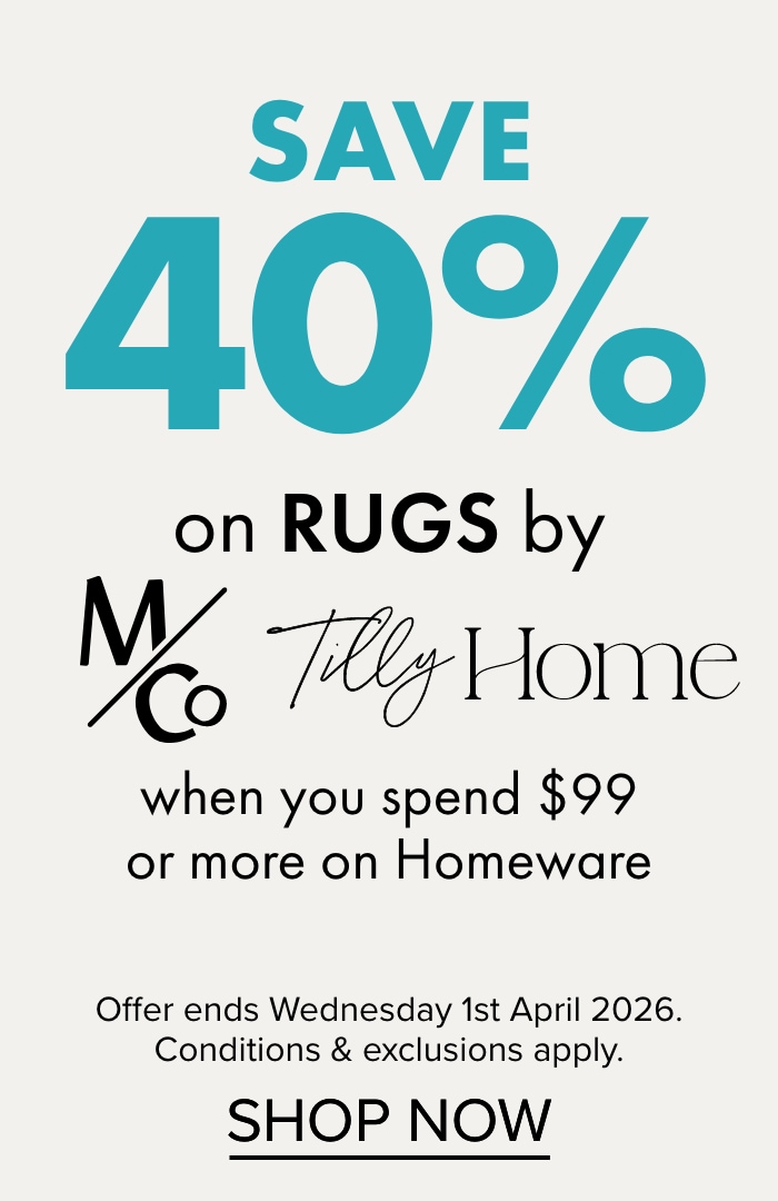 SAVE 40% on Rugs by M&Co and Tilly Home when you spend $99 or more on Homeware