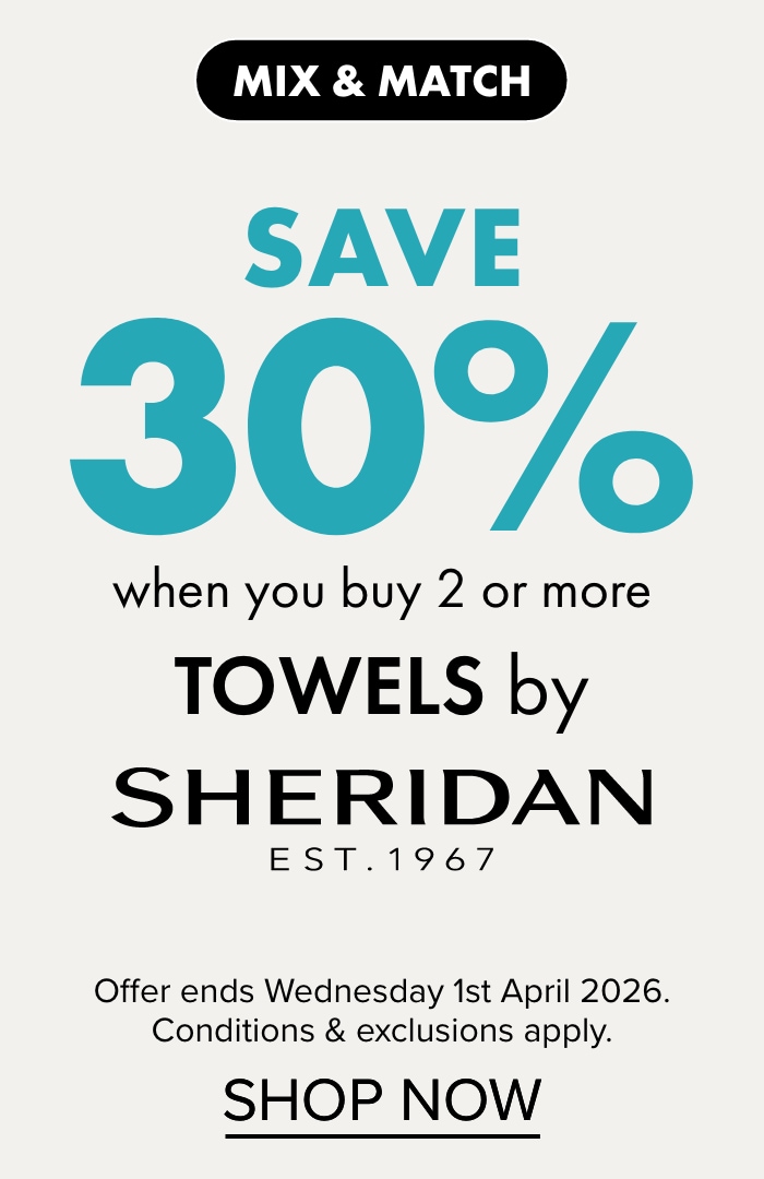 MIX & MATCH SAVE 30% when you buy 2 or more Towels by Sheridan