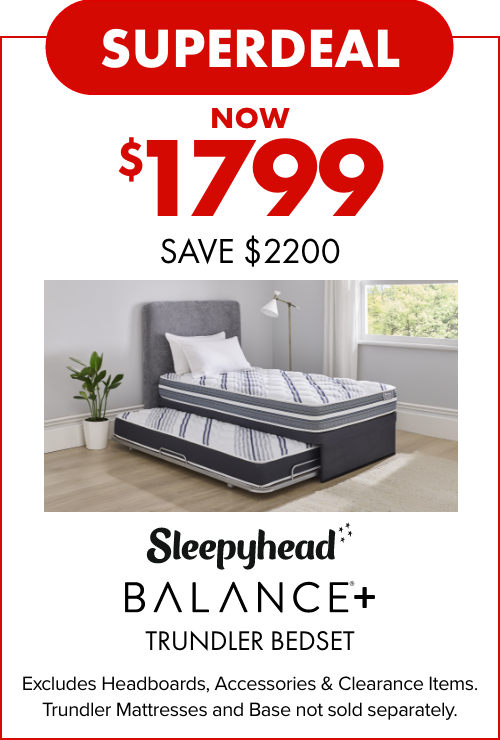 SUPERDEAL NOW $1799 SAVE $2200 Sleepyhead Balance+ Trundler Bedset