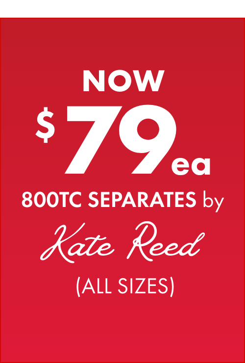 NOW $79ea 800TC Separates by Kate Reed (All Sizes)