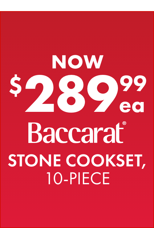NOW $289.99ea Baccarat Stone Cookset, 10-Piece