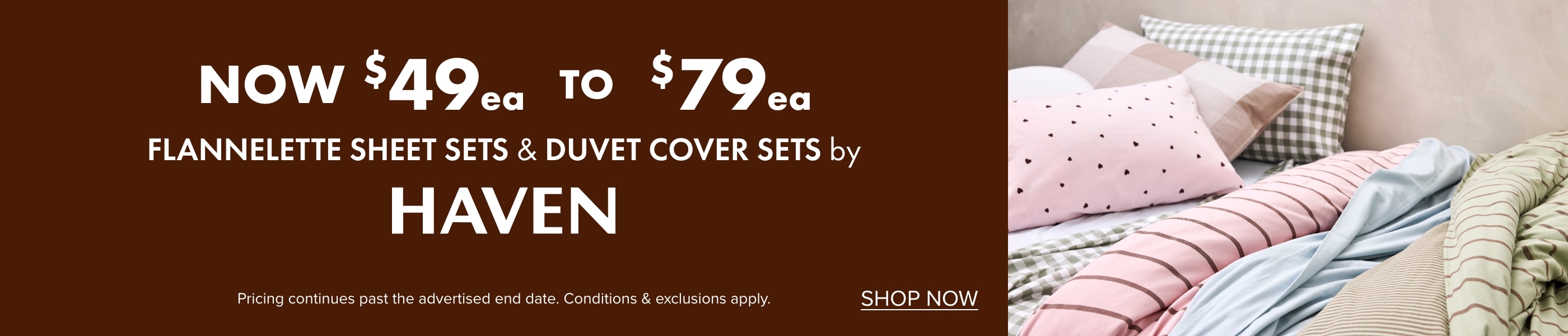 NOW $49ea to $79ea Flannelette Sheet Sets & Duvet Cover Sets by Haven