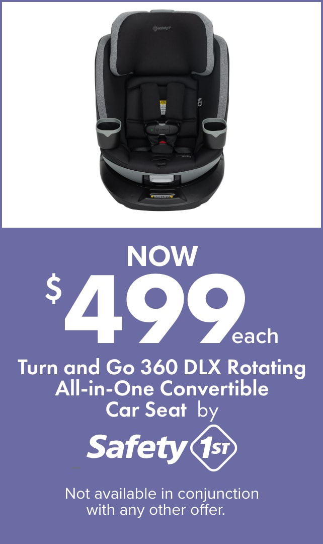 NOW $499ea Turn and Go 360 DLX Rotating All-in-One Convertible Car Seat by Safety First