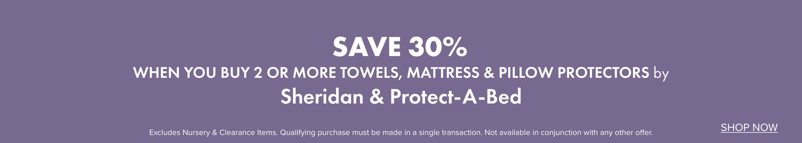 SAVE 30% when you buy 2 or more Towels, Mattress & Pillow Protectors by Sheridan & Protect-A-Bed